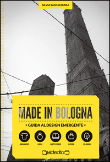 Made in Bologna. Guida al design emergente. Ediz. italiana e inglese