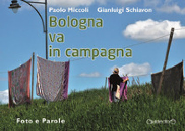 Bologna va in campagna. Foto e parole. Ediz. illustrata