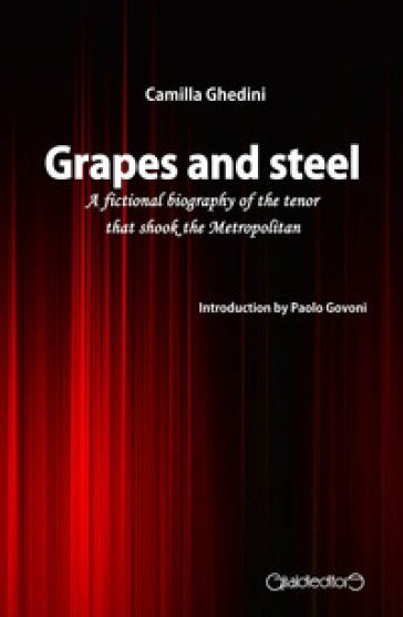 Grapes and steel. A fictional biography of the tenor that shook the Metropolitan