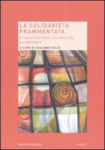 La Solidarietà Frammentata. Le Leggi Regionali Sul Welfare A Confronto