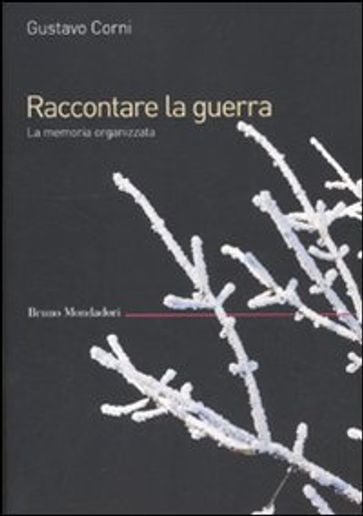 Raccontare la guerra. La memoria organizzata