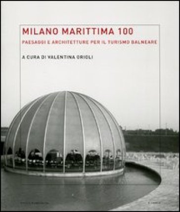 Milano Marittima 100. Paesaggi e architetture per il turismo balneare. Ediz. illustrata-0