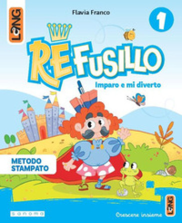 Re Fusillo. Metodo Stampato. Con Accoglienza, Letture, Matematica, Discipline, Quaderno, Sestino, Letterine, Biblioteca di classe. Per la Scuola elementare. Con e-book. Con espansione online. Vol. 1