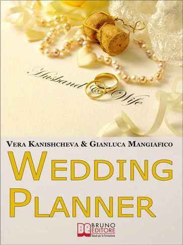 Wedding Planner. Diventa Organizzatore di Matrimoni e Crea il tuo Business Realizzando i Sogni degli Sposi. (Ebook Italiano - Anteprima Gratis)