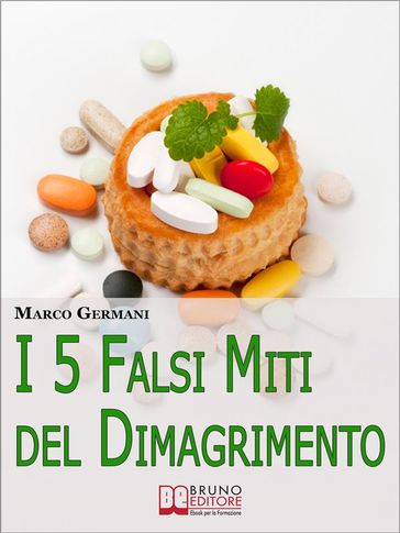 I 5 Falsi Miti del Dimagrimento. Tutto Quello che Devi Sapere per Tornare in Forma e Prenderti Cura di Te. (Ebook Italiano - Anteprima Gratis)