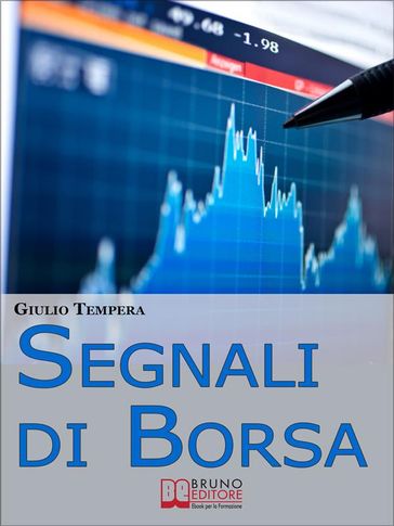 Segnali di Borsa. Le Rivelazioni per Riconoscere i Segnali, Anticipare l'Andamento del Mercato e Trarne Profitto. (Ebook Italiano - Anteprima Gratis)