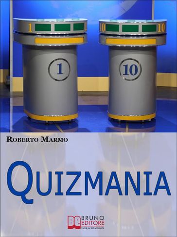 Quizmania. Scopri Come Aumentare le Tue Chance di Partecipare ai Quiz Televisivi e Vincere Premi da Favola. (Ebook Italiano - Anteprima Gratis)