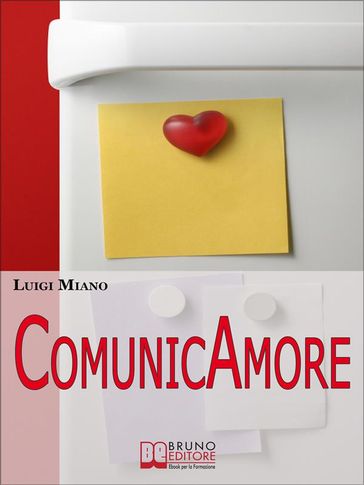 ComunicAmore. Impara a Relazionarti con gli Altri grazie al Rivoluzionario Strumento dell'Amore. (Ebook Italiano - Anteprima Gratis)