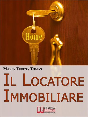 Il Locatore Immobiliare. Come Trovare l'Inquilino Ideale e Stipulare un Perfetto Contratto di Locazione. (Ebook Italiano - Anteprima Gratis)