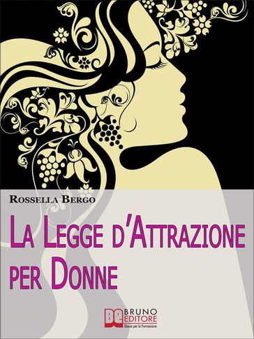 La Legge d'Attrazione per Donne. Come Riscoprire il Tuo Potere di Donna ed Esercitarlo per Realizzare Te Stessa (Ebook Italiano - Anteprima Gratis)