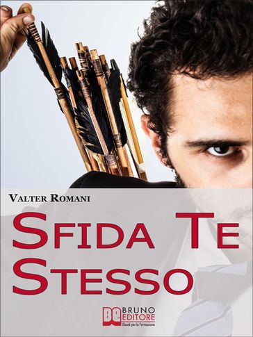 Sfida Te Stesso. Come Superare i Tuoi Limiti e Ottenere Quello Che Vuoi Veramente Diventando un Hi-Performer. (Ebook Italiano - Anteprima Gratis)