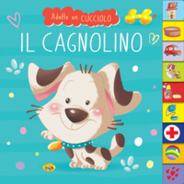 Il cagnolino, Adotta un cucciolo. Ediz. a colori