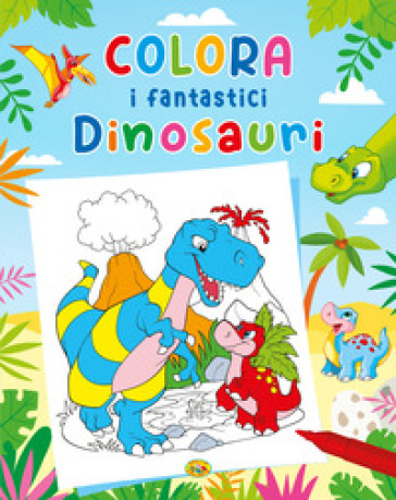 Colora I Fantastici Dinosauri. Ediz. A Colori
