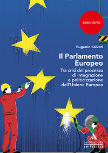 Il parlamento Europeo. Tra crisi del processo di integrazione e politicizzazione dell'Unione Europea