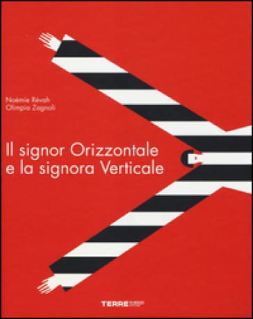 Il Signor Orizzontale E La Signora Verticale. Ediz. Illustrata