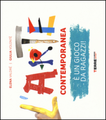 L'arte contemporanea è un gioco da ragazzi! Ediz. illustrata