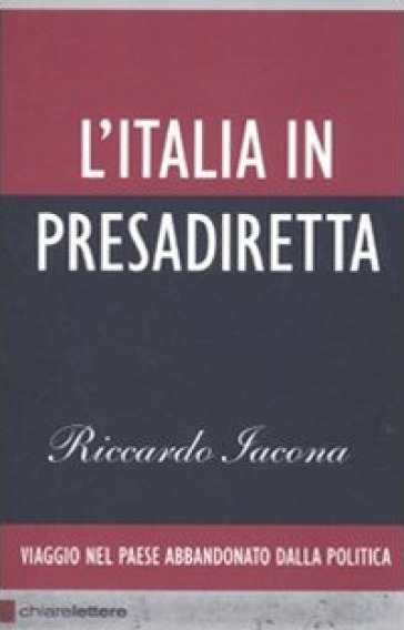 L'Italia in presadiretta. Viaggio nel paese abbandonato dalla politica