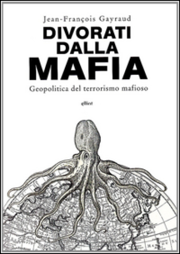 Divorati dalla mafia. Geopolitica del terrorismo mafioso