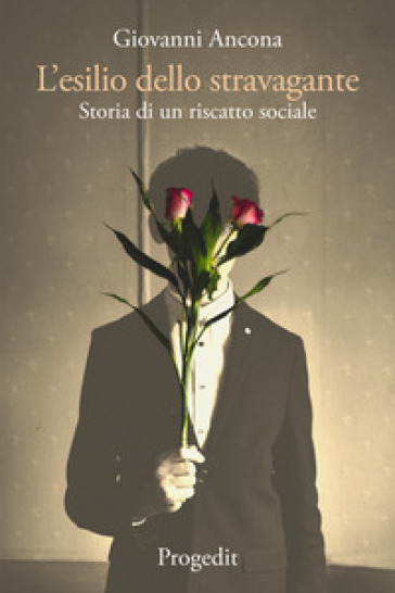 L'esilio dello stravagante. Storia di un riscatto sociale