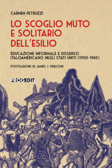 Lo scoglio muto e solitario dell'esilio. Educazione informale e dissenso italoamericano negli Stati Uniti (1900-1945)