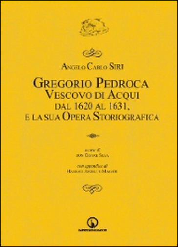 Gregorio Pedroca, vescovo di Acqui dal 1620 al 1631 e la sua opera storica