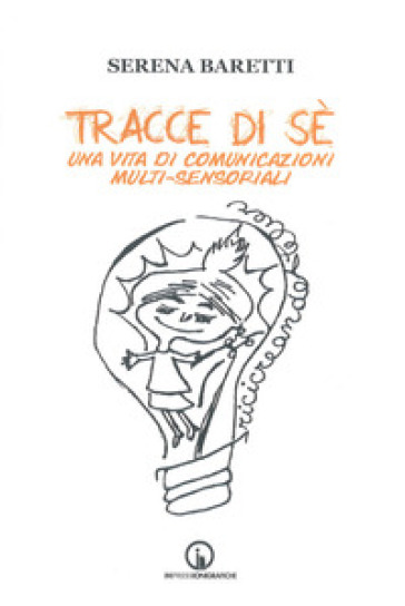 Tracce di sé. Una vita di comunicazioni multi-sensoriali
