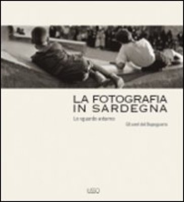 La fotografia in Sardegna. Lo sguardo esterno. Gli anni del dopoguerra. Ediz. illustrata