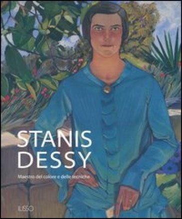 Stanis Dessy. Maestro del colore e delle tecniche. Ediz. illustrata