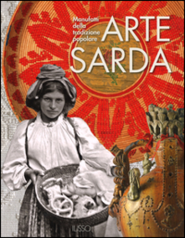 Arte sarda. Manufatti della tradizione popolare. Ediz. illustrata