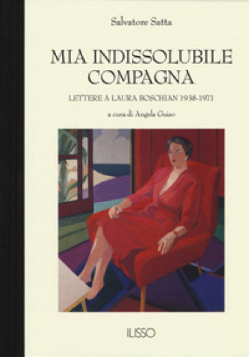 Mia Indissolubile Compagna. Lettere A Laura Boschian 1938-1971