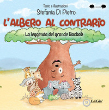 L'albero Al Contrario. La Leggenda Del Grande Baobab. Ediz. A Caratteri Grandi