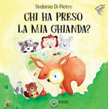 Chi ha preso la mia ghianda? Ediz. illustrata