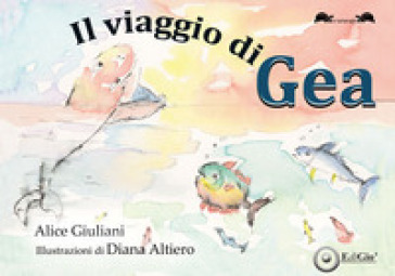 Il viaggio di Gea. Ediz. illustrata