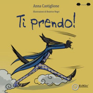 Ti prendo! Ediz. illustrata