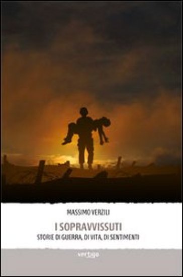 I Sopravvissuti. Storie Di Guerra, Di Vita, Di Sentimenti