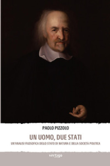 Un Uomo, Due Stati. Un'analisi Filosofica Dello Stato Di Natura E Della Societa Politica