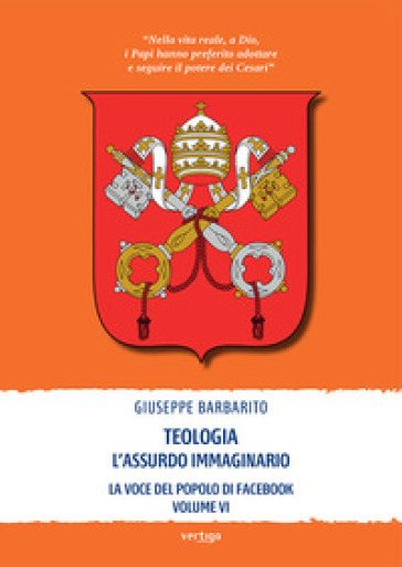 Teologia. L'assurdo immaginario. La voce del popolo di Facebook. Vol. 6