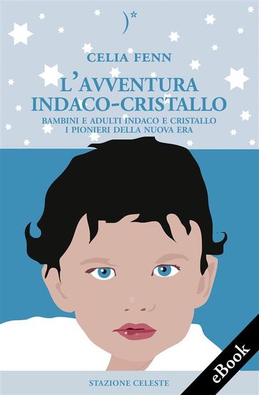 L'Avventura Indaco-Cristallo - Bambini e Adulti Indaco e Cristallo - I Pionieri della Nuova Era