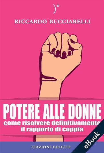 Potere alle Donne: Come risolvere definitivamente il rapporto di coppia-0