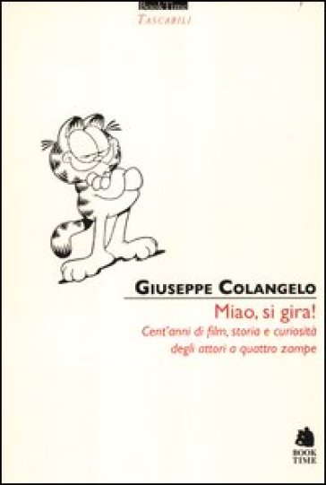 Miao, si gira! Cent'anni di film, storia e curiosità degli attori a quattro zampe. Ediz. illustrata