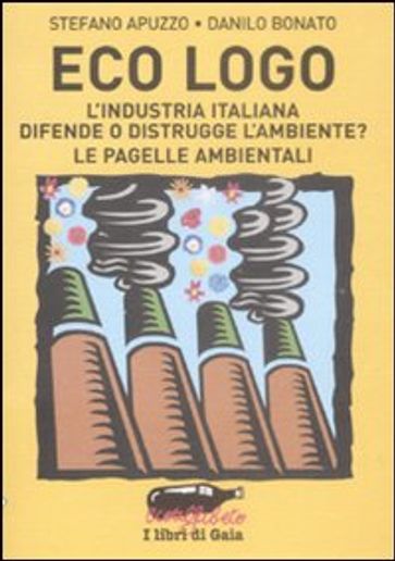 Eco logo. L'industria italiana difende o distrugge l'ambiente? Le pagelle ambientali