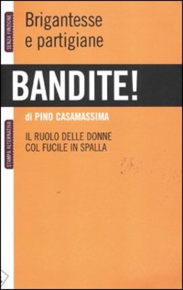 Bandite! Brigantesse e partigiane. Il ruolo delle donne col fucile in spalla