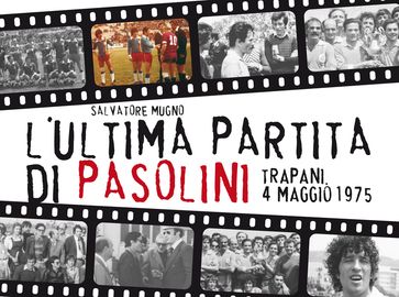 L'ultima partita di Pasolini (Trapani, 4/5/75)
