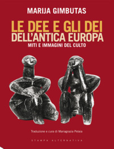 Le Dee E Gli Dei Dell'antica Europa. Miti E Immagini Del Culto