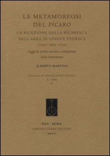 Le metamorfosi del Pícaro. La ricezione della picaresca nell'area di lingua tedesca (1555/1562-1753). Saggi di storia sociale e comparata della letter