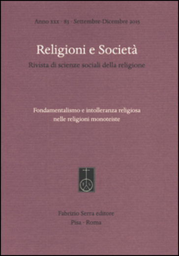 Religioni E Società. Rivista Di Scienze Sociali Della Religione (2015). Vol. 83: Fondamentalismo E Intolleranza Religiosa Nelle Religioni Monoteiste