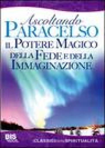 Il potere magico della fede e dell'immaginazione. Ascoltando Paracelso