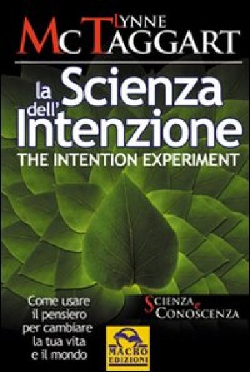 La scienza dell'intenzione-The intention experiment. Come usare il pensiero per cambiare la tua vita e il mondo. Ediz. bilingue