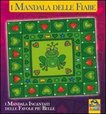 I Mandala Delle Fiabe. I Mandala Incantati Delle Favole Più Belle. Ediz. Illustrata