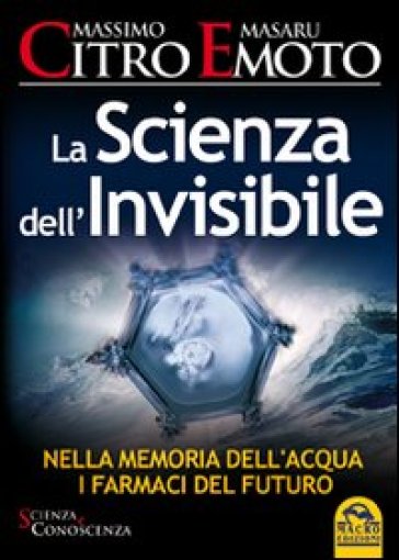 La scienza dell'invisibile. Nella memoria dell'acqua i farmaci del furturo